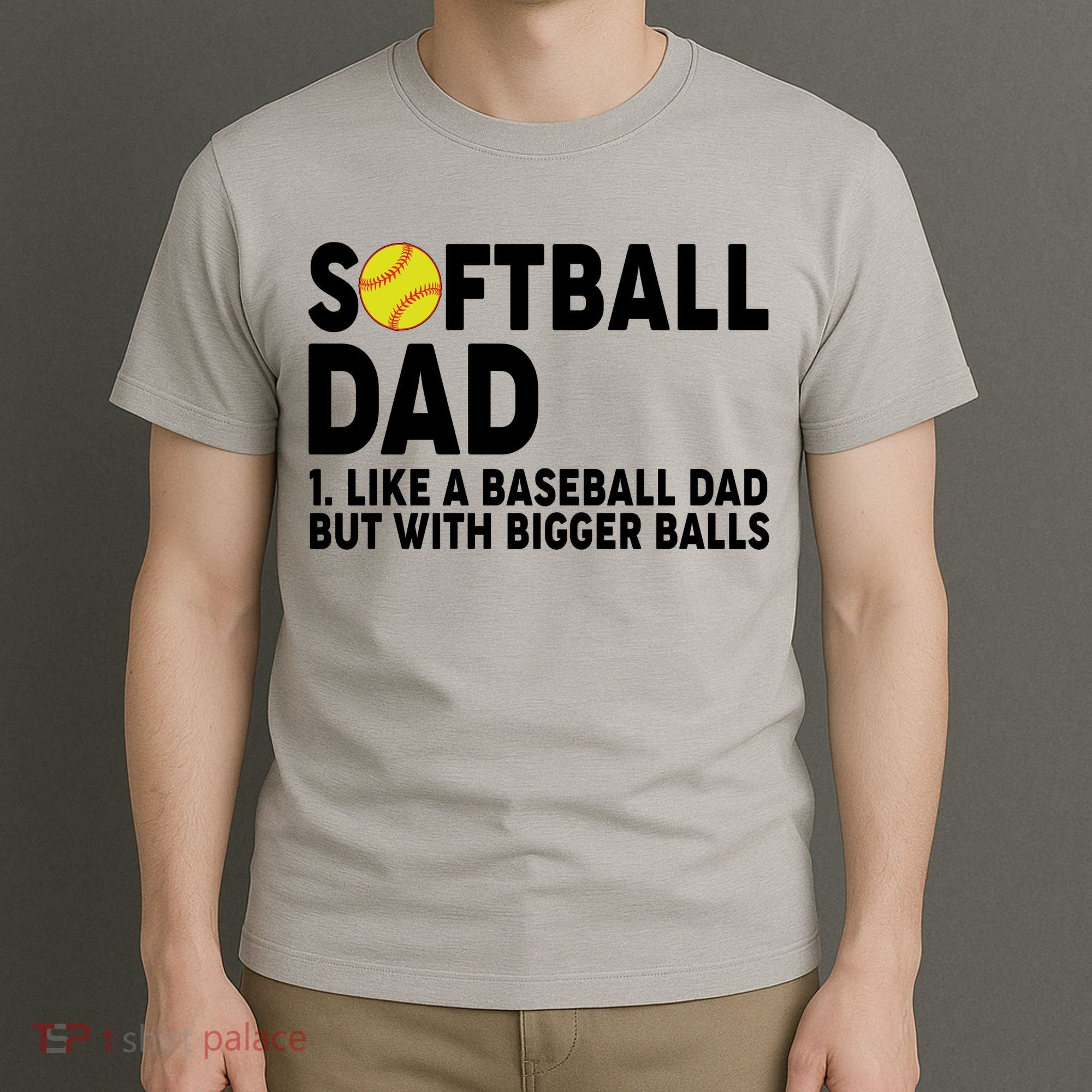 Softball Dad Like A Baseball Dad But With Bigger Balls T-Shirt