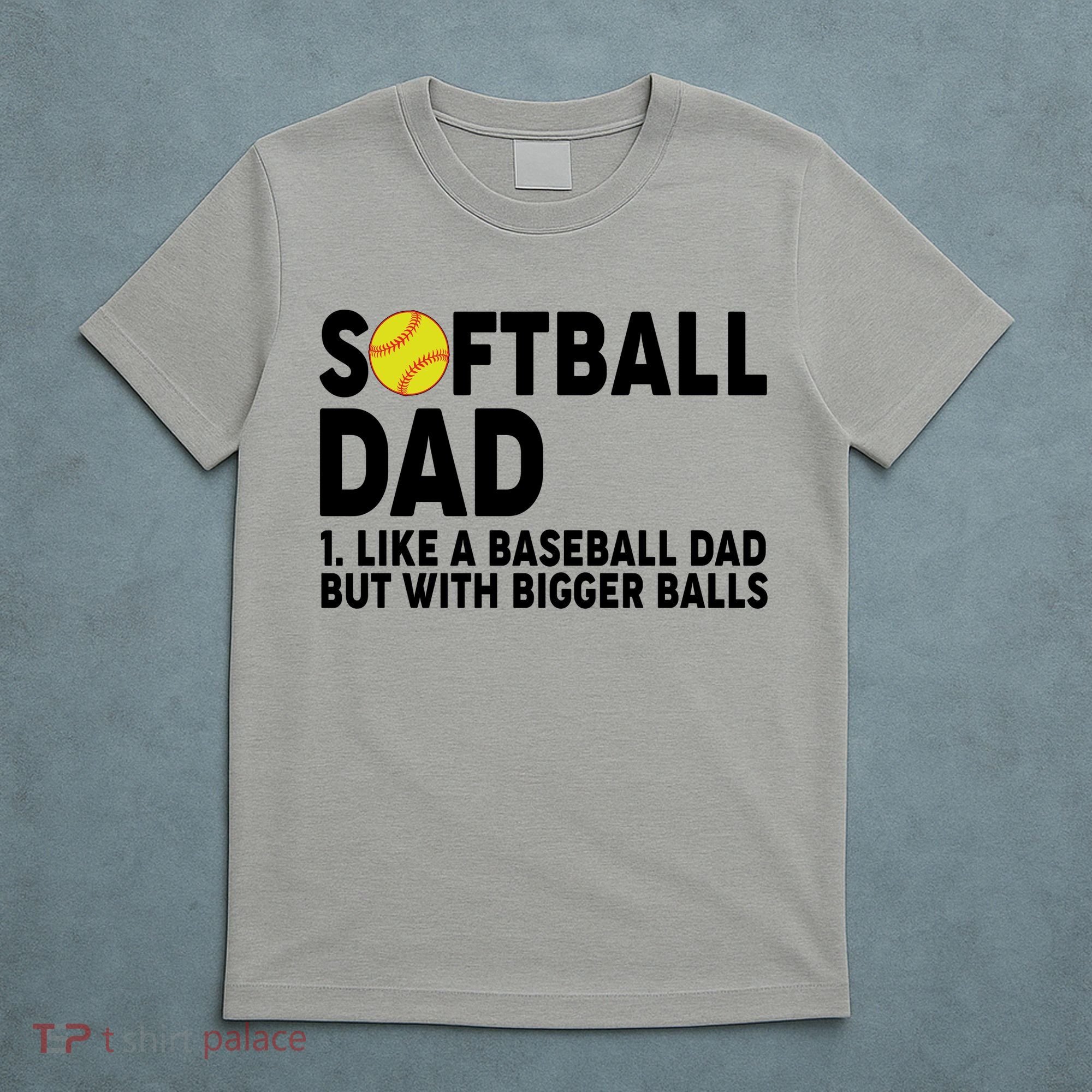 Softball Dad Like A Baseball Dad But With Bigger Balls T-Shirt