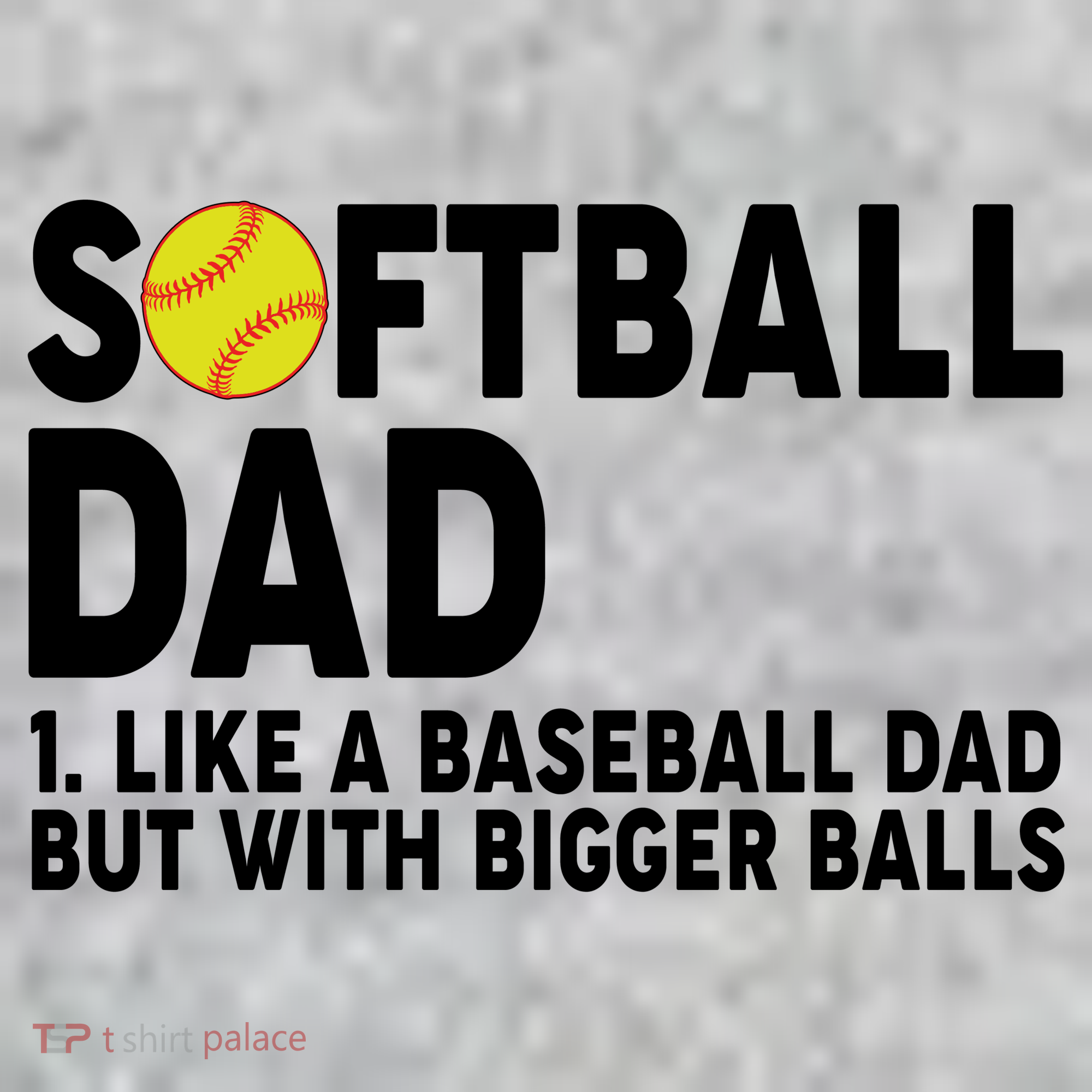 Softball Dad Like A Baseball Dad But With Bigger Balls T-Shirt