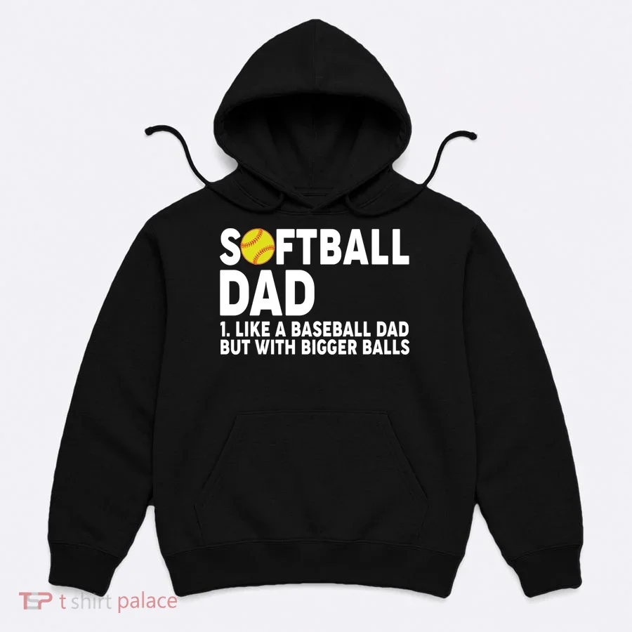Softball Dad Like A Baseball Dad But With Bigger Balls Hoodie