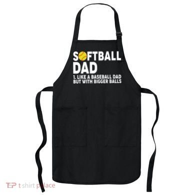 Softball Dad Like A Baseball Dad But With Bigger Balls Apron