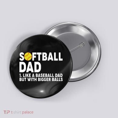 Softball Dad Like A Baseball Dad But With Bigger Balls Button
