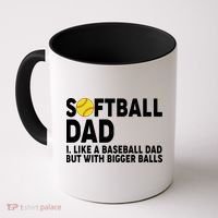 Softball Dad Like A Baseball Dad But With Bigger Balls Coffee Mug thumb 0