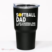 Softball Dad Like A Baseball Dad But With Bigger Balls Tumbler thumb 0