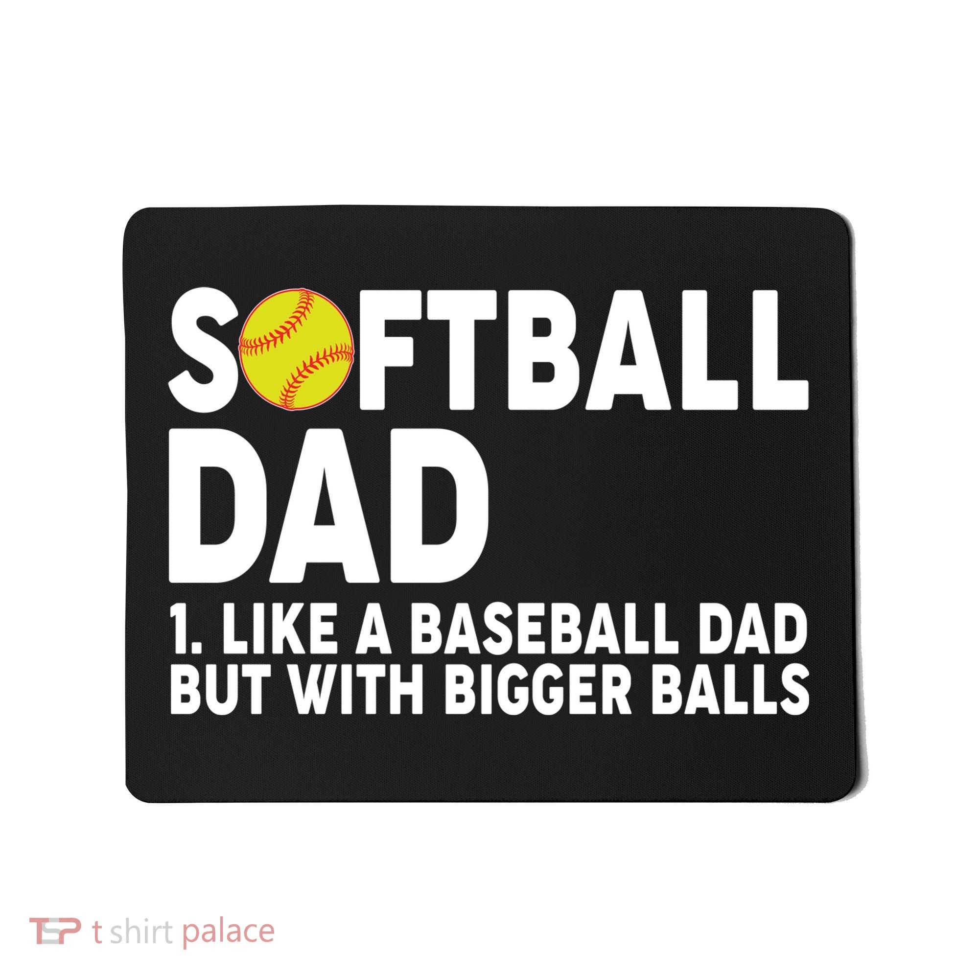Softball Dad Like A Baseball Dad But With Bigger Balls Mousepad