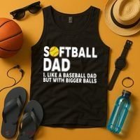 Softball Dad Like A Baseball Dad But With Bigger Balls Tank Top thumb 4