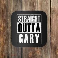 Straight Outta Gary Indiana And In Funny Coaster thumb 0