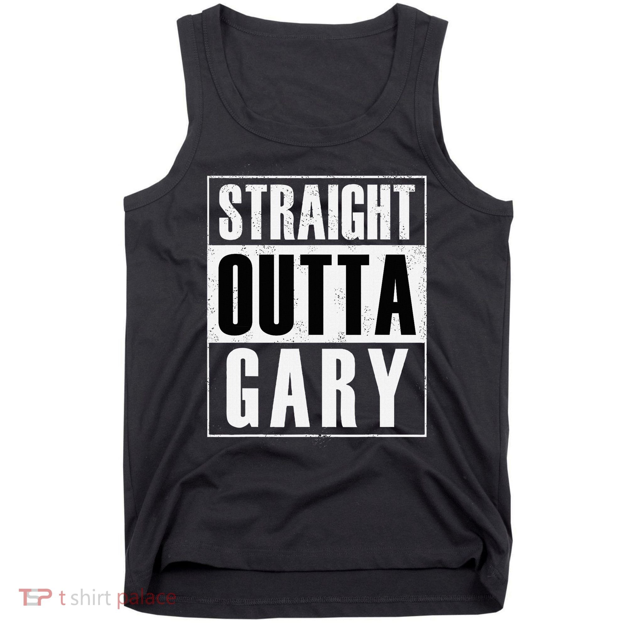 Straight Outta Gary Indiana And In Funny Tank Top