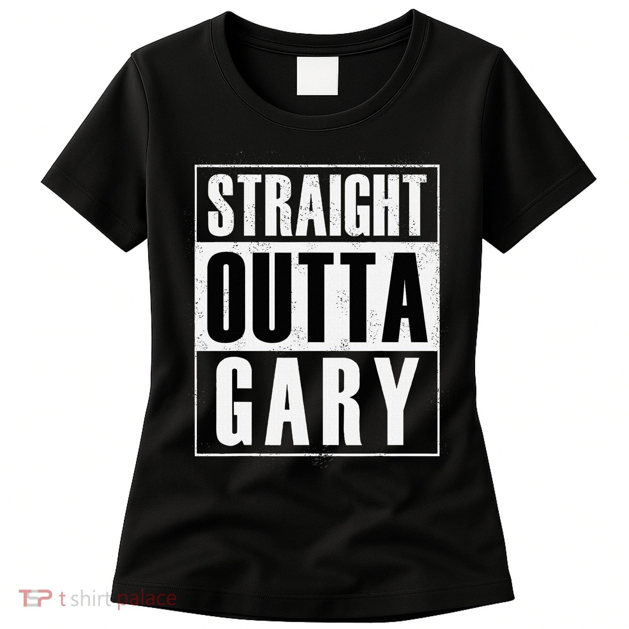 Straight Outta Gary Indiana And In Funny Women's T-Shirt