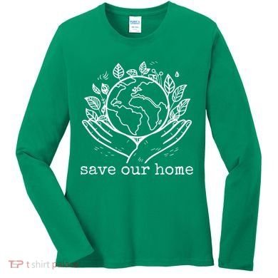 Save Our Home Earth Day Women's Long Sleeve Shirt