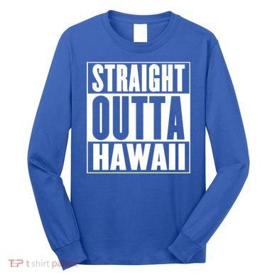 Straight Outta Hawaii Gift Cute Gift Long Sleeve Shirt