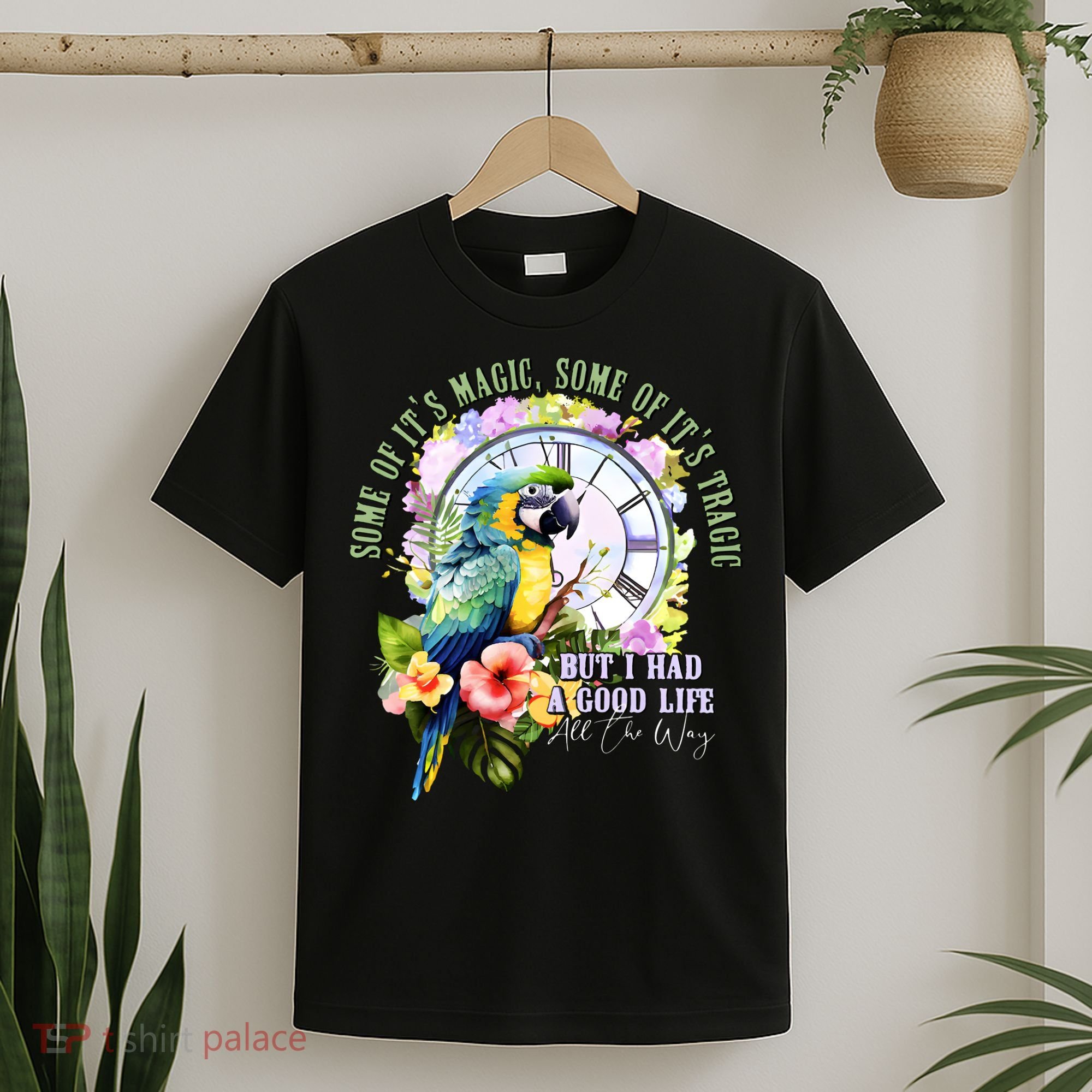 Some Of Its Magic Some Of Its Tragic But I Had A Good Life All The Way T-Shirt