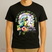 Some Of Its Magic Some Of Its Tragic But I Had A Good Life All The Way T-Shirt thumb 3