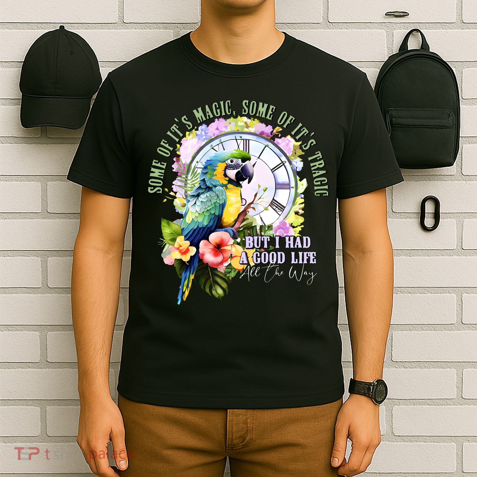 Some Of Its Magic Some Of Its Tragic But I Had A Good Life All The Way T-Shirt