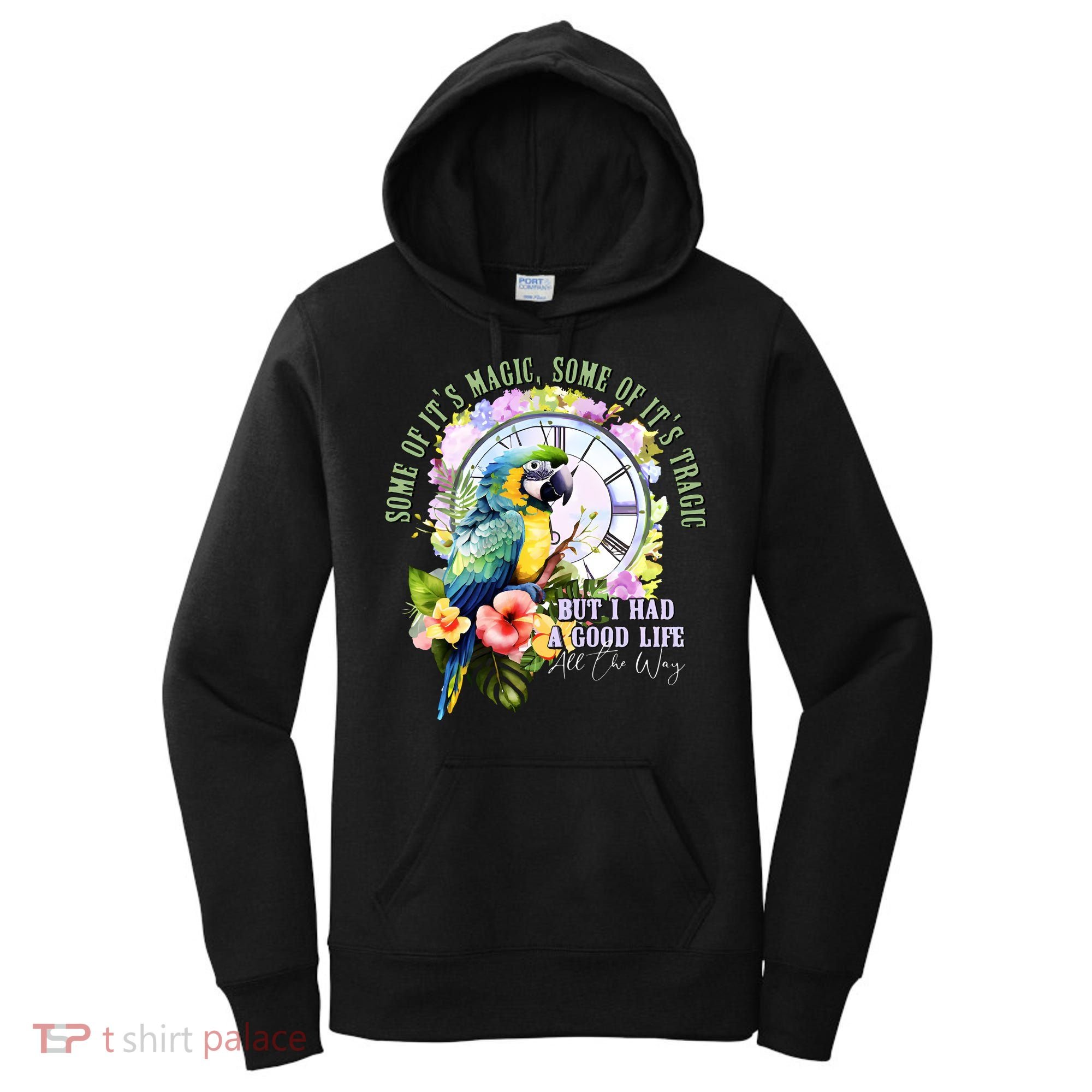 Some Of Its Magic Some Of Its Tragic But I Had A Good Life All The Way Women's Hoodie