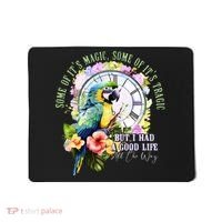Some Of Its Magic Some Of Its Tragic But I Had A Good Life All The Way Mousepad thumb 0
