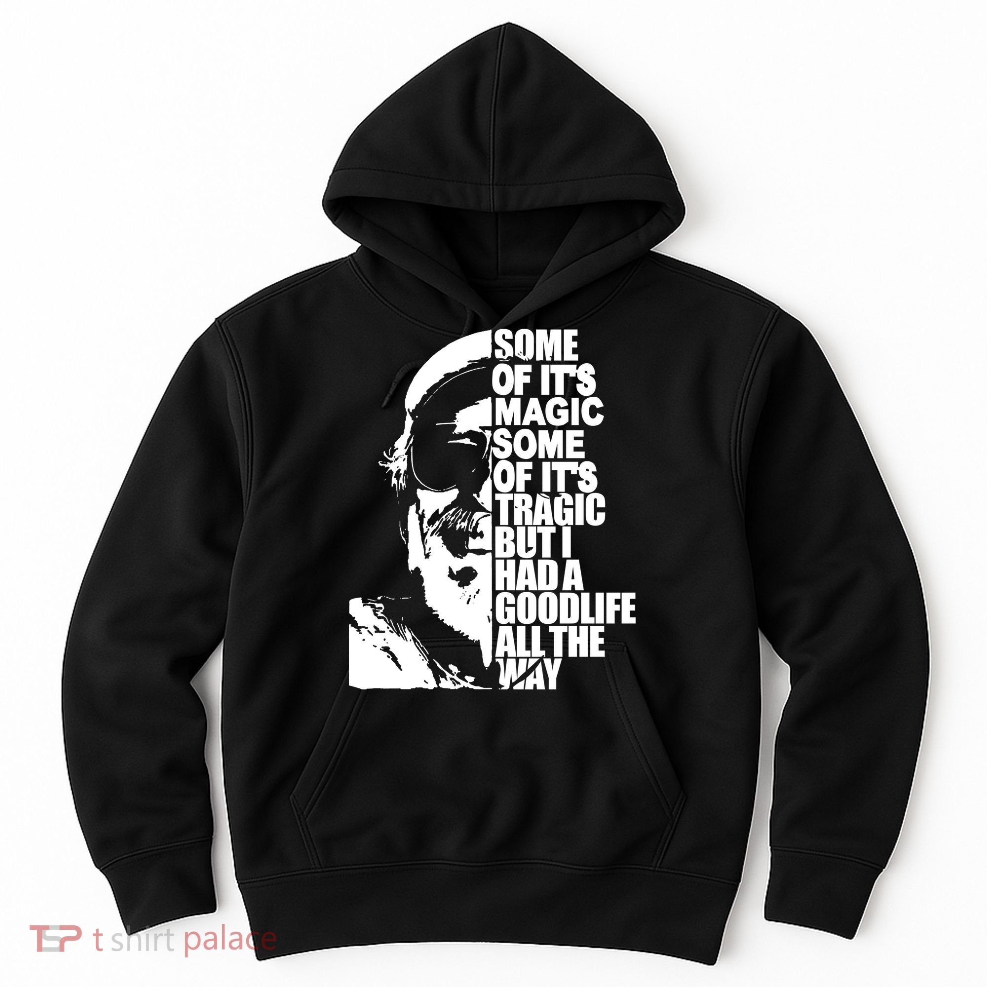 Some Of It’S Magic Some Of It’S Tragic But I Had A Good Life All The Way Hoodie