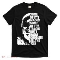 Some Of It’S Magic Some Of It’S Tragic But I Had A Good Life All The Way T-Shirt thumb 0