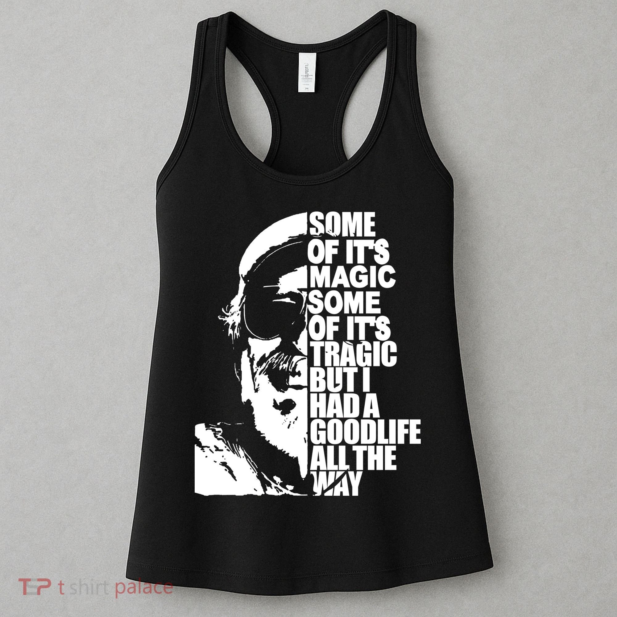 Some Of It’S Magic Some Of It’S Tragic But I Had A Good Life All The Way Women's Tank Top