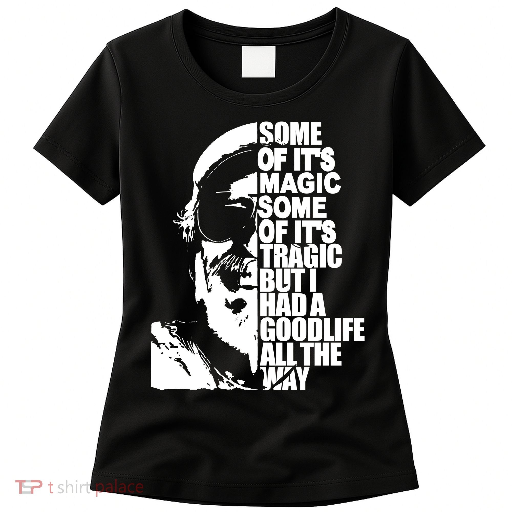 Some Of It’S Magic Some Of It’S Tragic But I Had A Good Life All The Way Women's T-Shirt