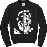 Some Of It’S Magic Some Of It’S Tragic But I Had A Good Life All The Way Kids Sweatshirt thumb 0