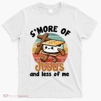 SMore Of Jesus And Less Of Me Funny Christian T-Shirt thumb 0
