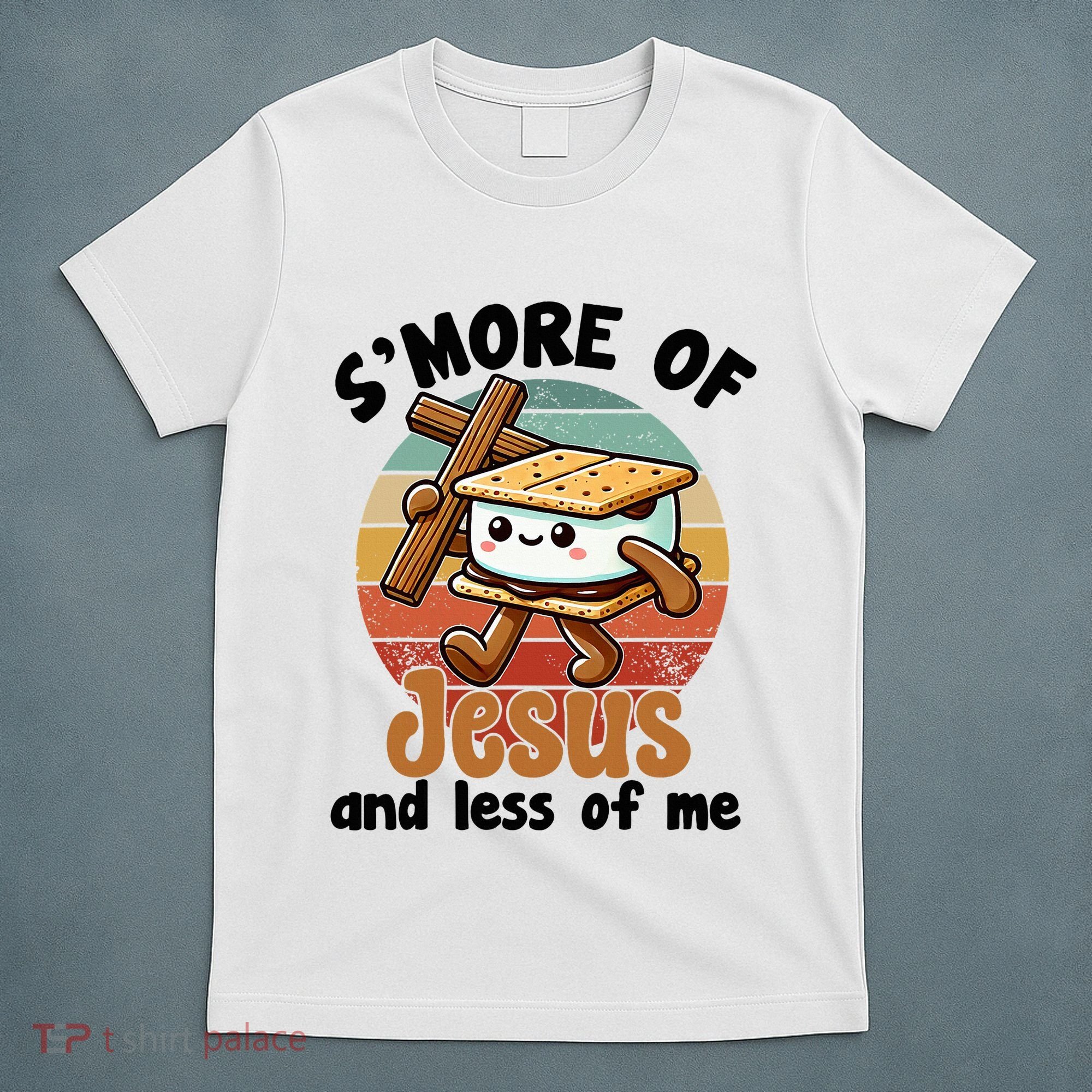 SMore Of Jesus And Less Of Me Funny Christian T-Shirt