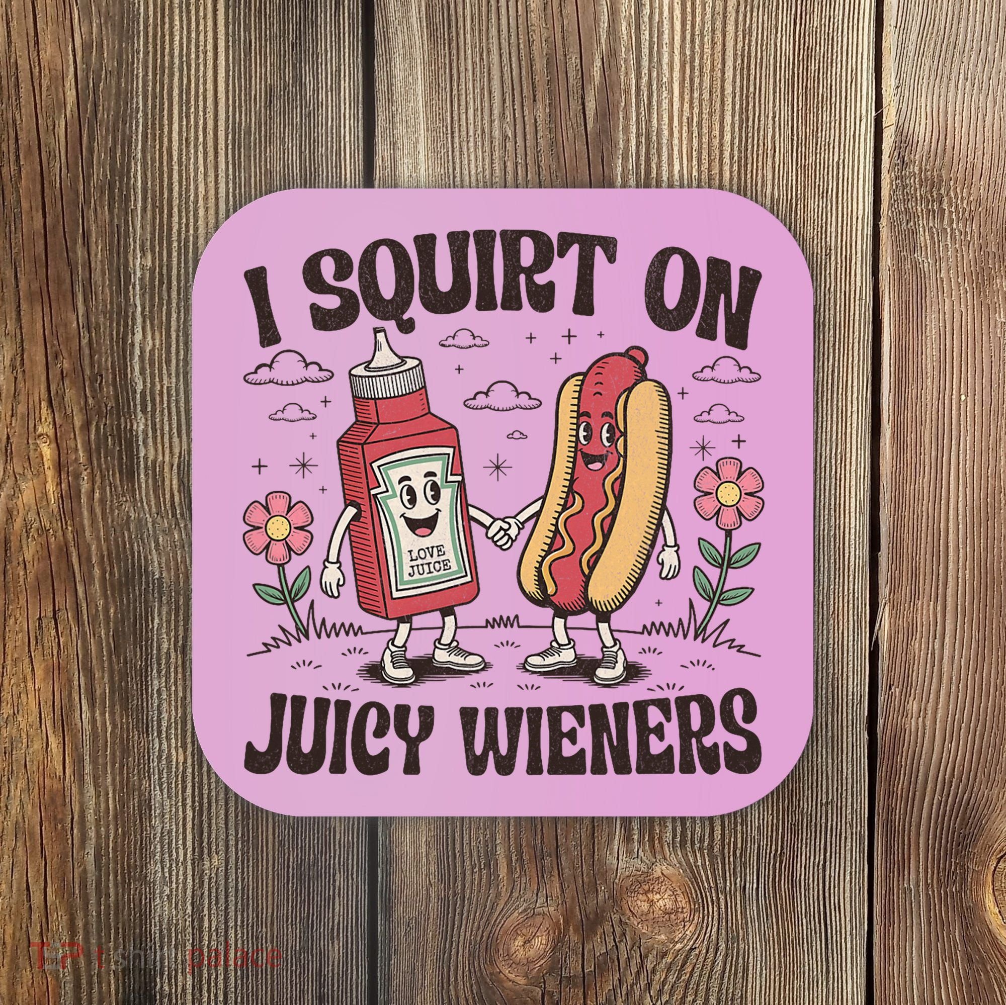Squirt On Juicy Wieners Inappropriate Unhinged Raunchy Humor  Coaster