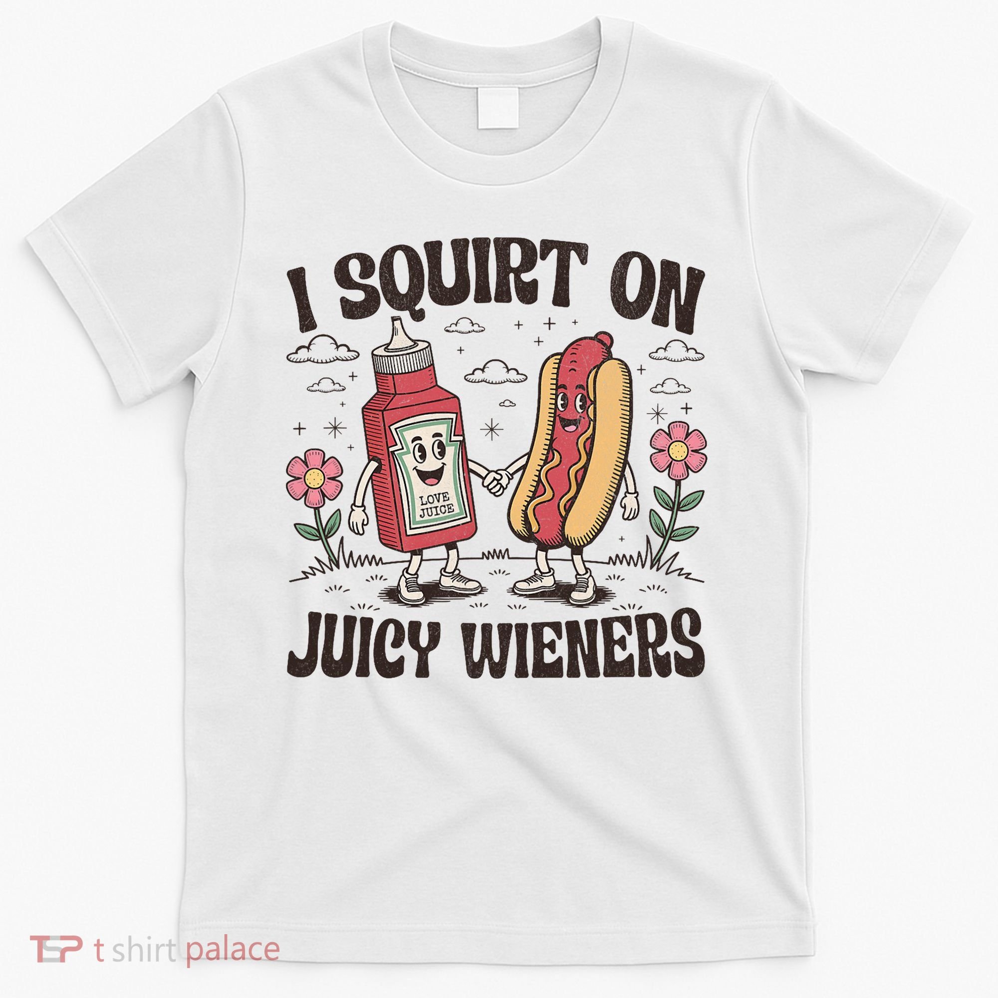 Squirt On Juicy Wieners Inappropriate Unhinged Raunchy Humor  T-Shirt