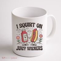 Squirt On Juicy Wieners Inappropriate Unhinged Raunchy Humor  Coffee Mug thumb 1