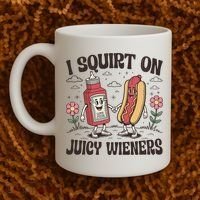 Squirt On Juicy Wieners Inappropriate Unhinged Raunchy Humor  Coffee Mug thumb 2