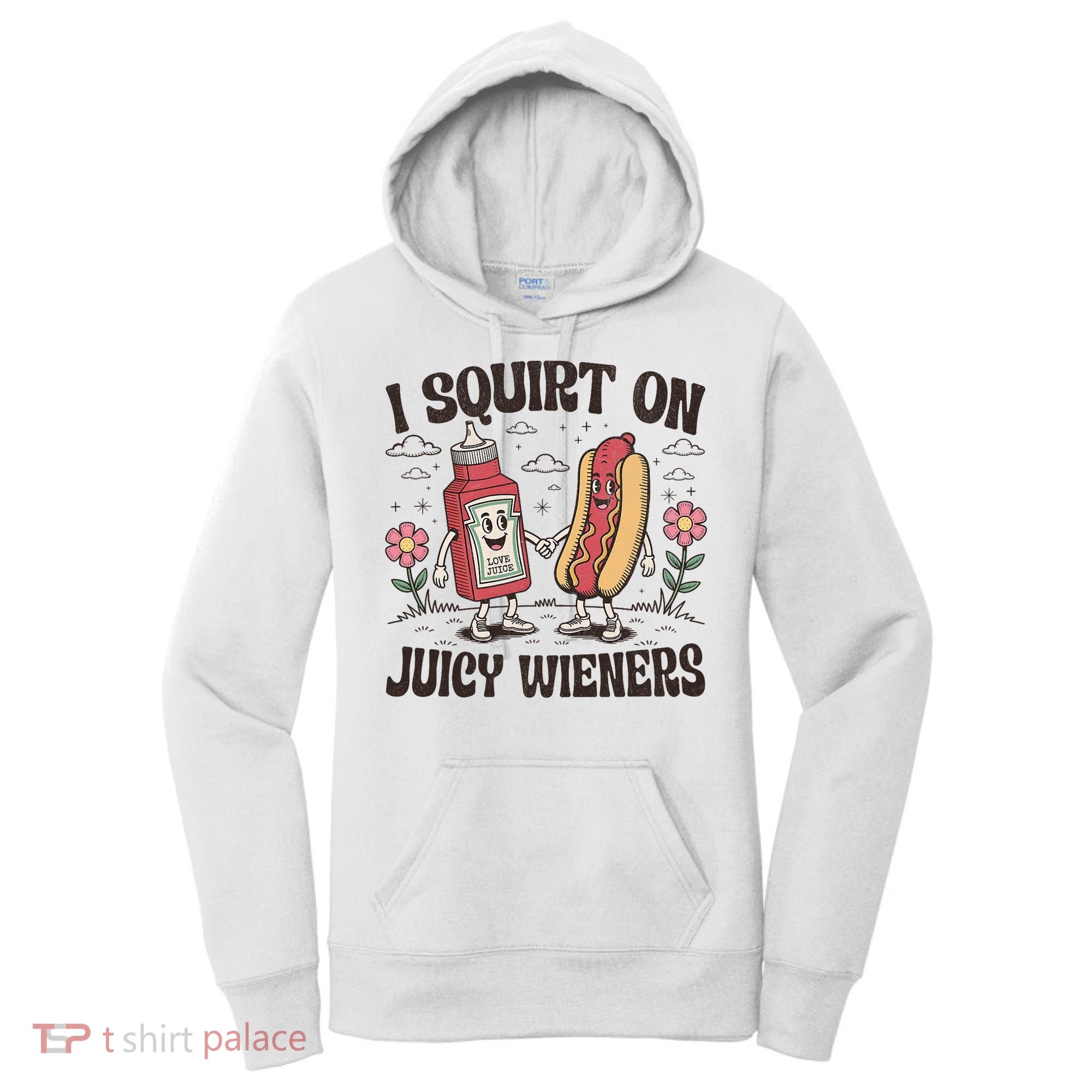 Squirt On Juicy Wieners Inappropriate Unhinged Raunchy Humor  Women's Hoodie