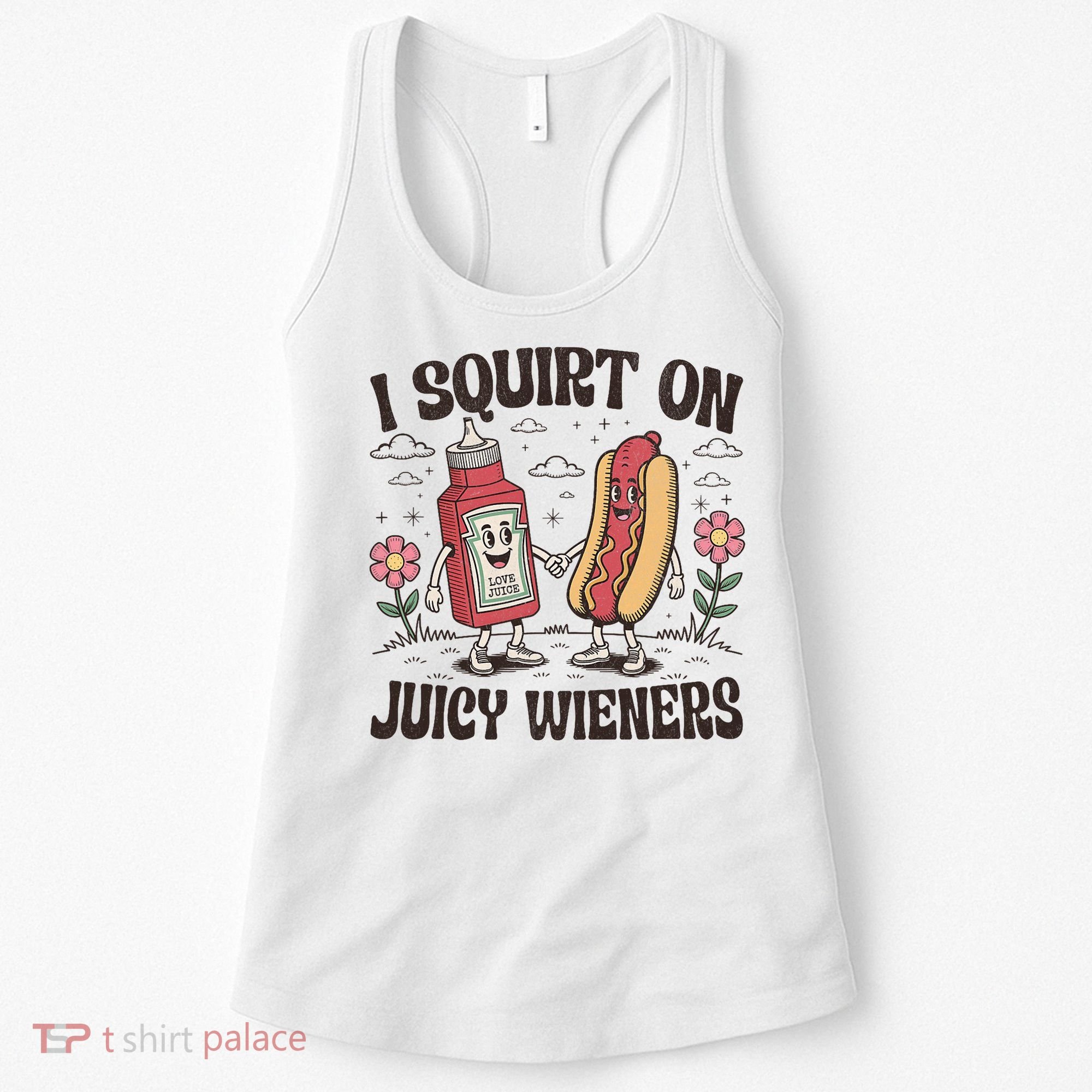 Squirt On Juicy Wieners Inappropriate Unhinged Raunchy Humor  Women's Tank Top