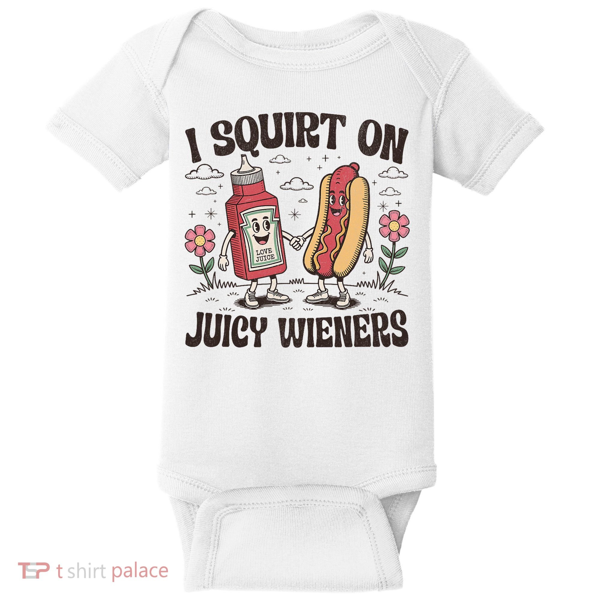 Squirt On Juicy Wieners Inappropriate Unhinged Raunchy Humor  Baby Bodysuit