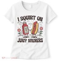Squirt On Juicy Wieners Inappropriate Unhinged Raunchy Humor  Women's T-Shirt thumb 0