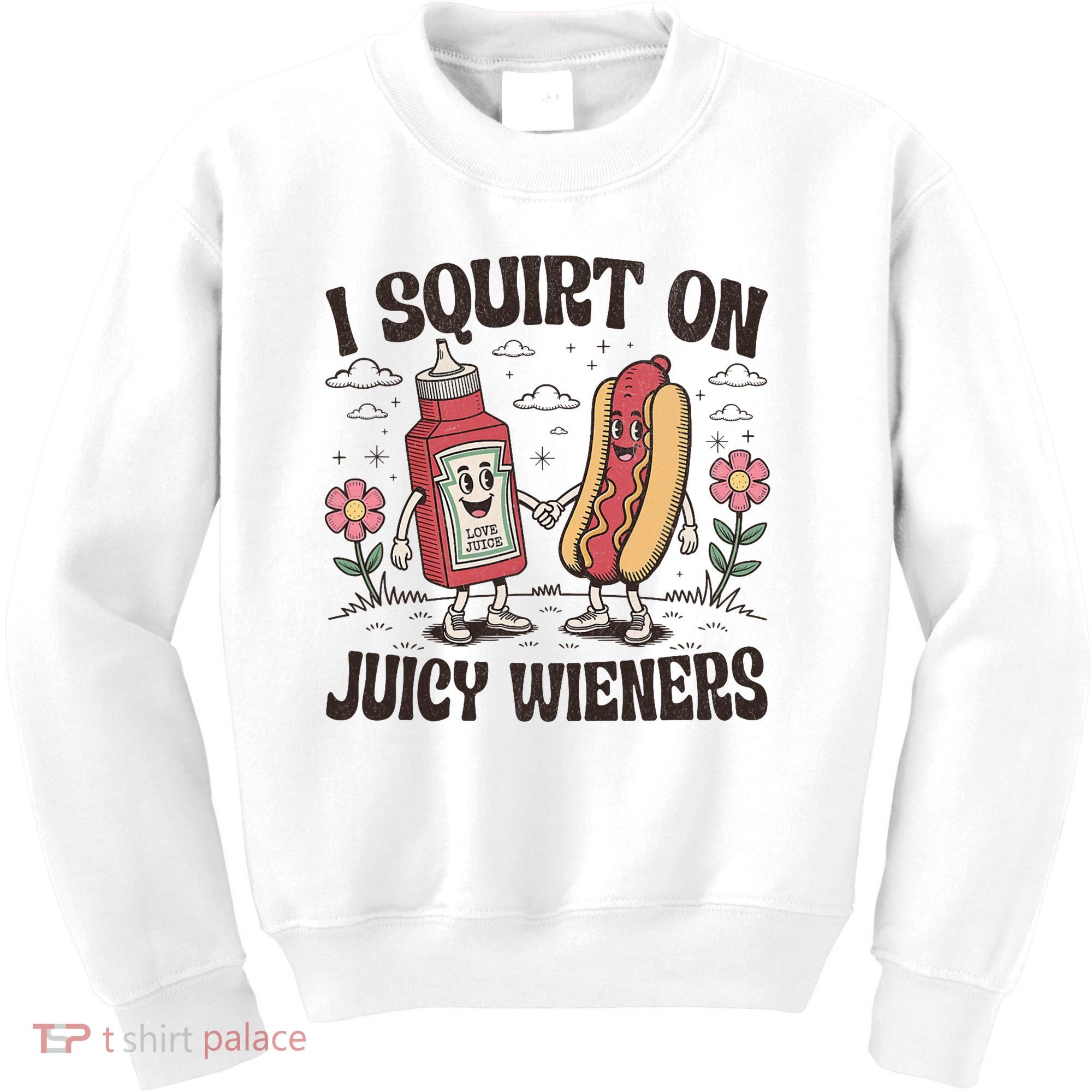 Squirt On Juicy Wieners Inappropriate Unhinged Raunchy Humor  Kids Sweatshirt