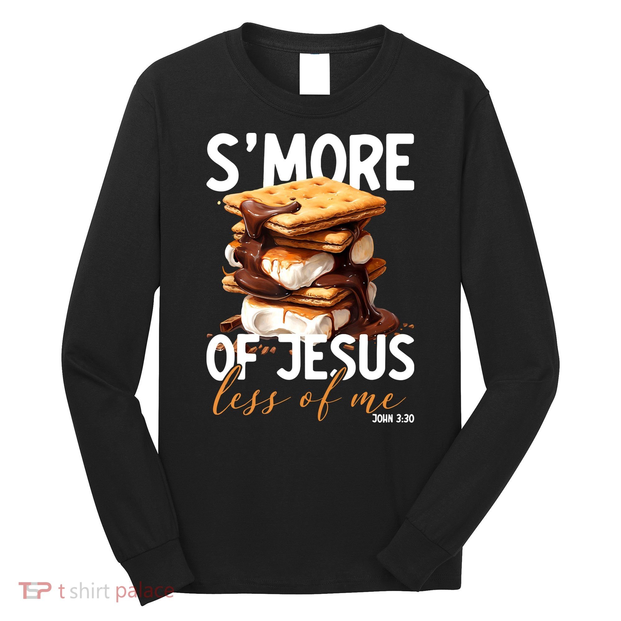 Smore Of Jesus Less Of Me Funny Christian Smore Gift Long Sleeve Shirt