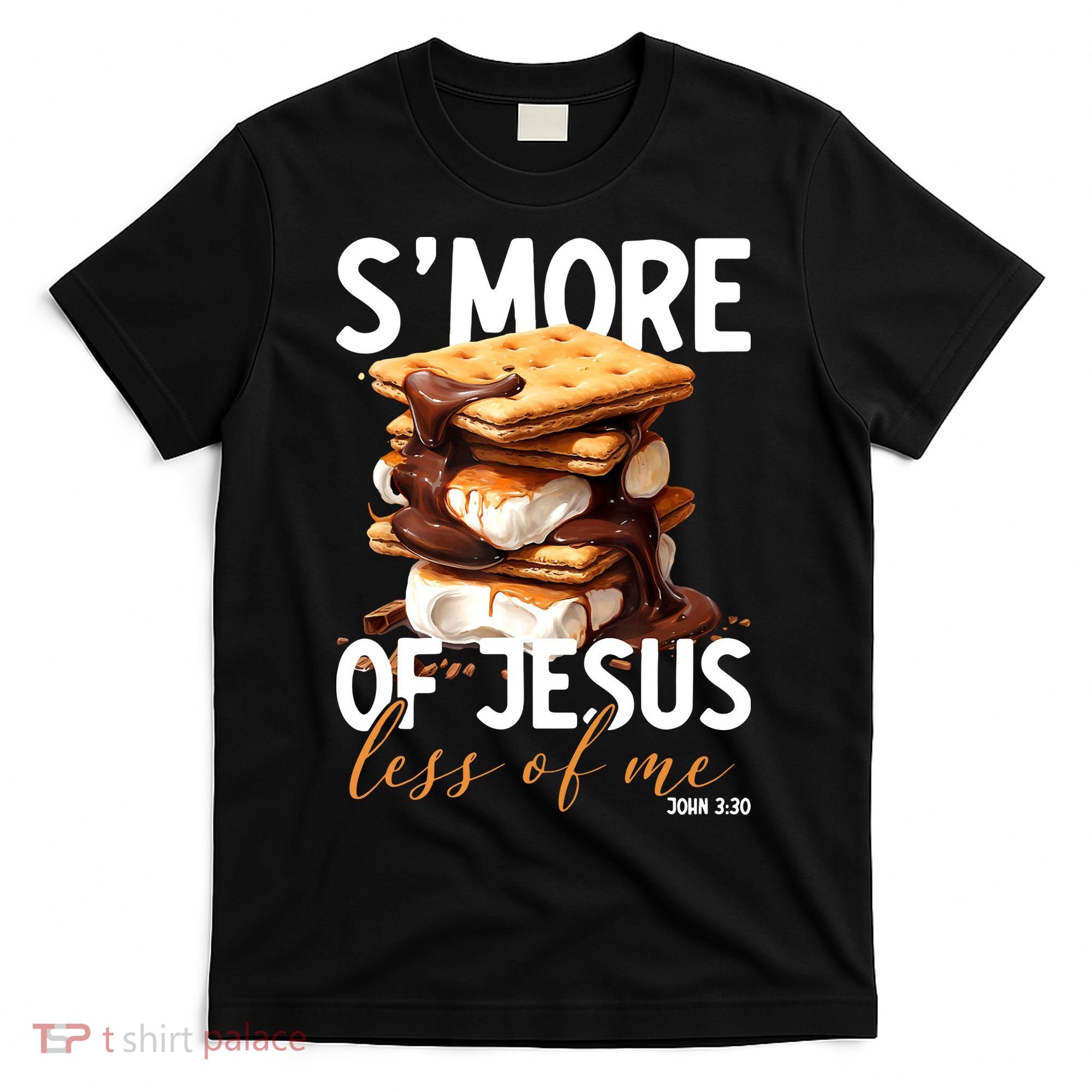Smore Of Jesus Less Of Me Funny Christian Smore Gift T-Shirt