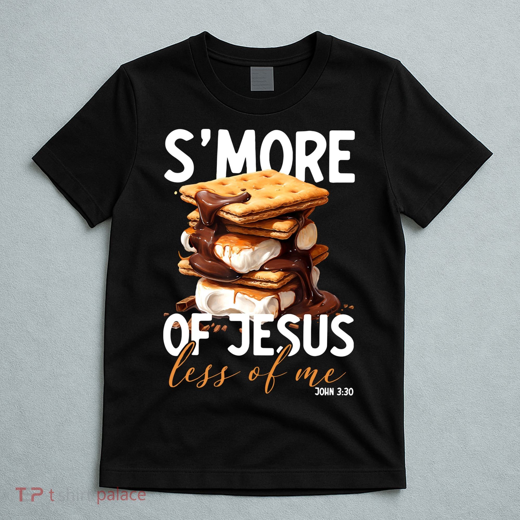 Smore Of Jesus Less Of Me Funny Christian Smore Gift T-Shirt