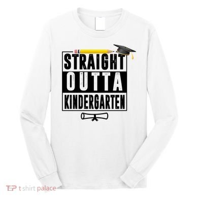 Straight Outta Kindergarten Long Sleeve Shirt