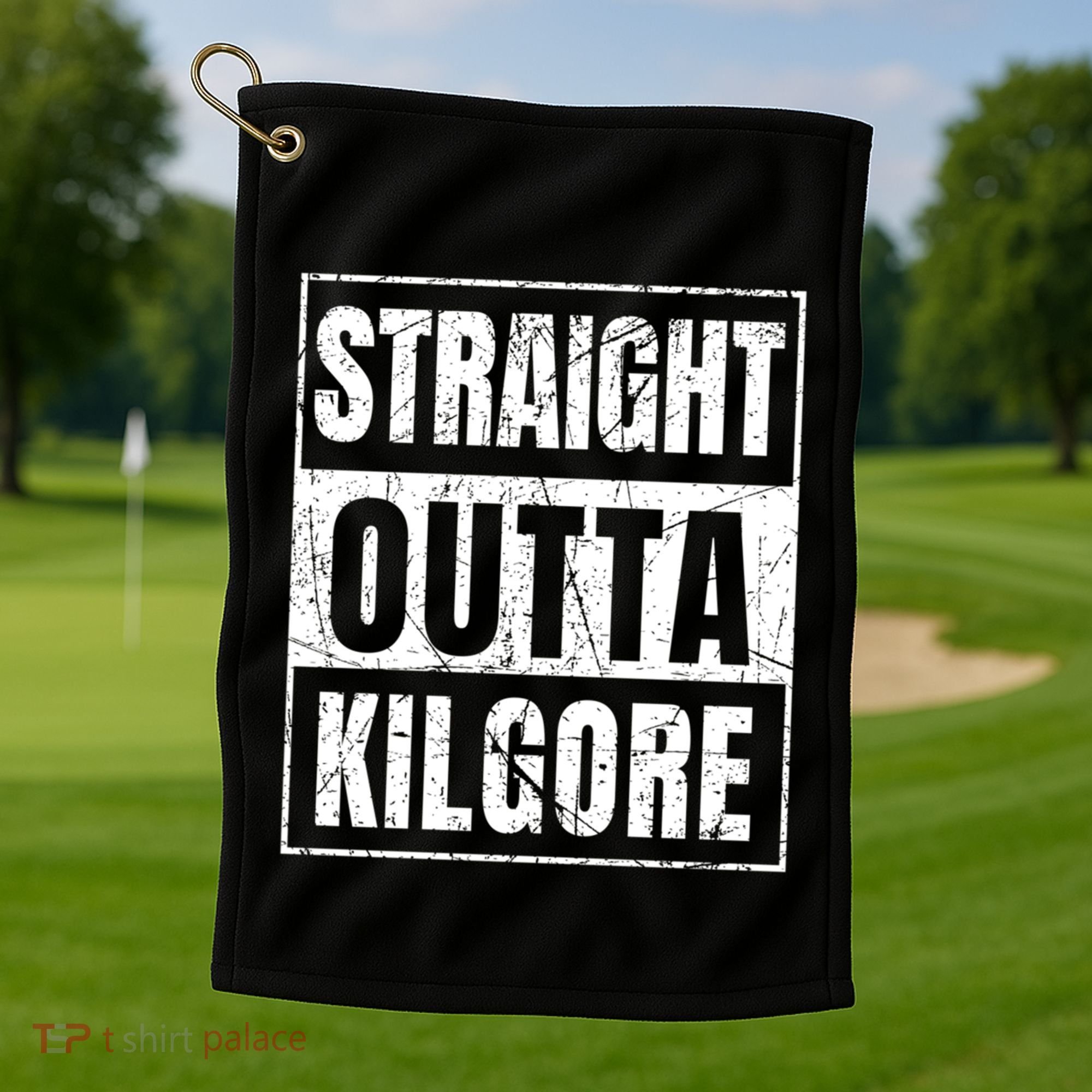 Straight Outta Kilgore Gift Golf Towel