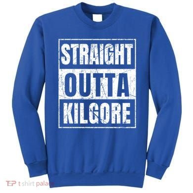 Straight Outta Kilgore Gift Sweatshirt