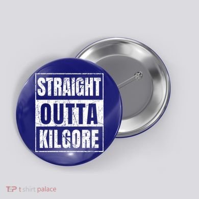 Straight Outta Kilgore Gift Button