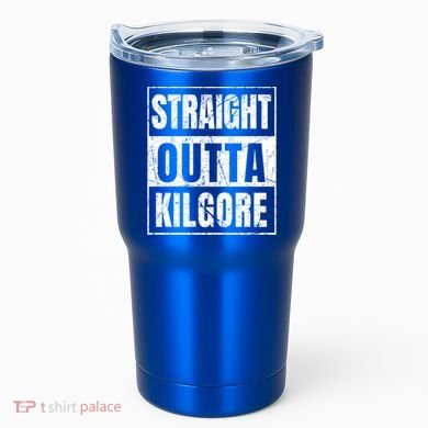 Straight Outta Kilgore Gift Tumbler