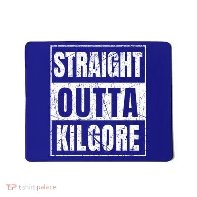 Straight Outta Kilgore Gift Mousepad