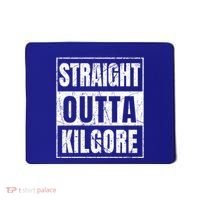 Straight Outta Kilgore Gift Mousepad thumb 0