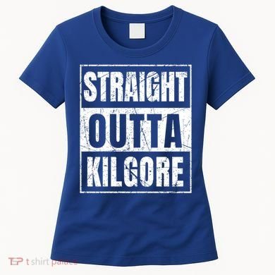 Straight Outta Kilgore Gift Women's T-Shirt