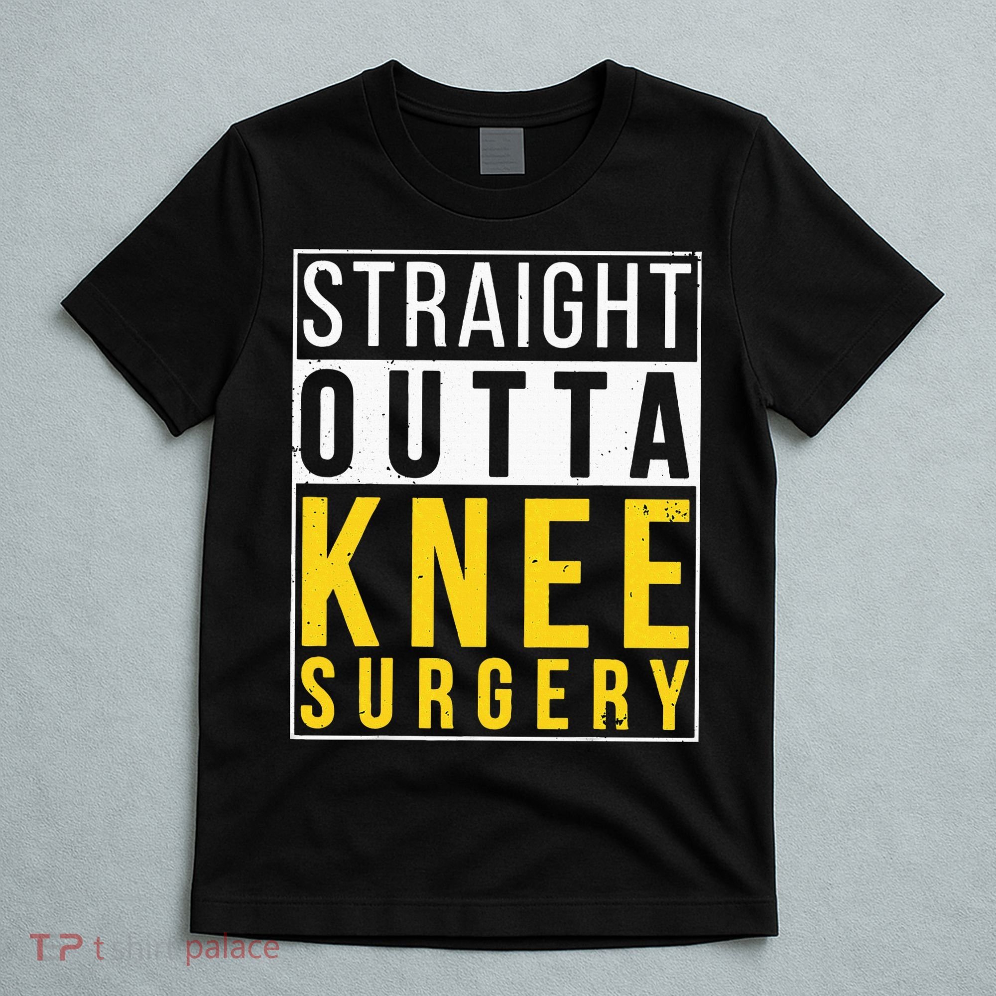 Straight Outta Knee Surgery Funny Recovery Get Well Gifts T-Shirt