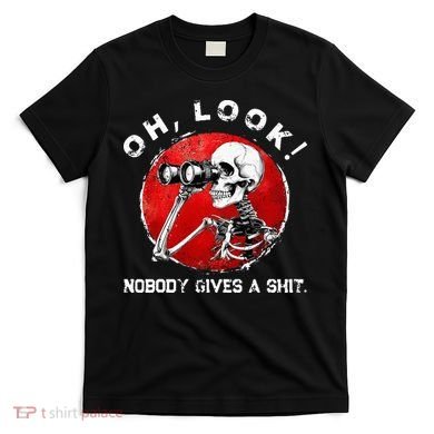 Skeleton Oh Look Nobody Gives A Shit T-Shirt