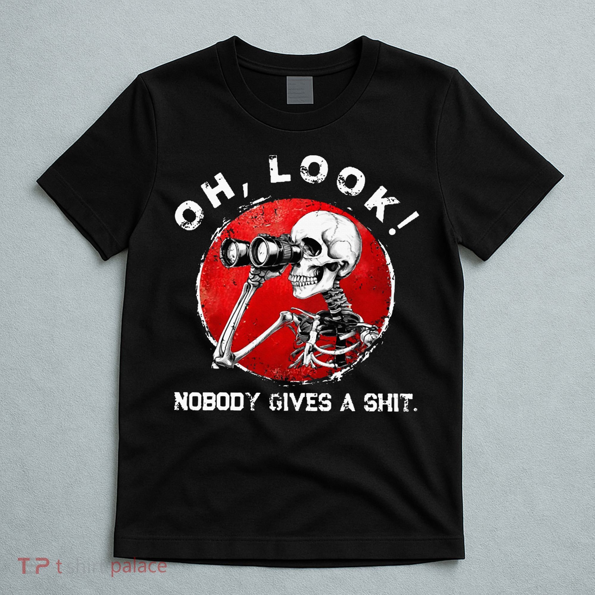 Skeleton Oh Look Nobody Gives A Shit T-Shirt